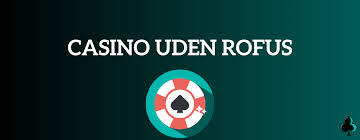 Casino sider uden ROFUS Find de bedste uden registreing Casino sider uden ROFUS Find de bedste uden registreing